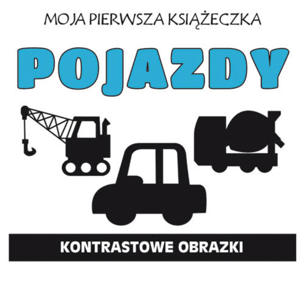 Pojazdy. Kontrastowe obrazki Moja pierwsza książeczka