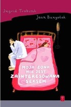 Moja żona nie jest zainteresowana seksem