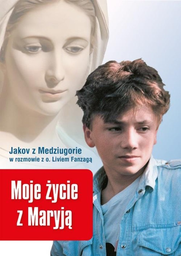 Moje życie z Maryją Jakov z Medziugorie w rozmowie z o. Livio Fanzaganą