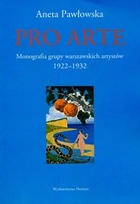Monografia grupy warszawskich artystów Pro Arte (1922-1932)