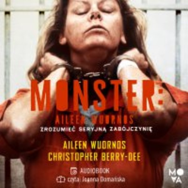 Monster. Aileen Wuornos. Zrozumieć seryjną zabójczynię - Audiobook mp3