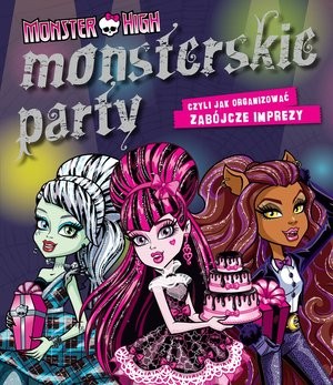 Monster High Monsterskie party czyli jak organizować zabójcze imprezy