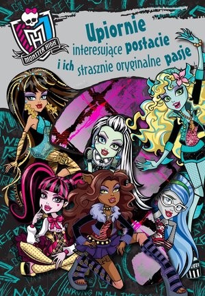 Monster High Upiornie interesujące postacie i ich strasznie oryginalne pasje