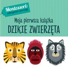 Moja pierwsza książka.Dzikie zwierzęta Montessori: odkrywam i poznaję