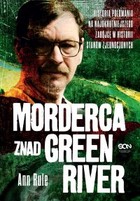 Okładka:Morderca znad Green River. Historia polowania na najokrutniejszego zabójcę w historii Stanów Zjednoczonych 
