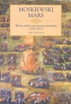 Moskiewski Mars Wiersze polskie czasu dymitriady (1605-1612) Antologia