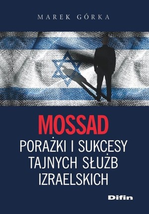 Mossad. porażki i sukcesy tajnych służb izraelskich