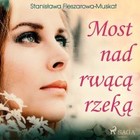 Most nad rwącą rzeką - Audiobook mp3