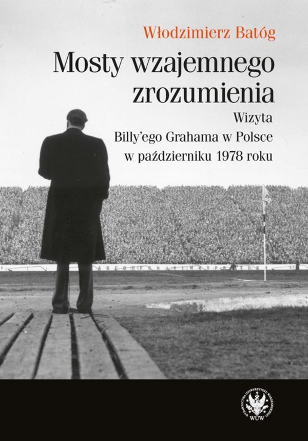 Mosty wzajemnego zrozumienia Wizyta Billyego Grahama w Polsce w październiku 1978 roku