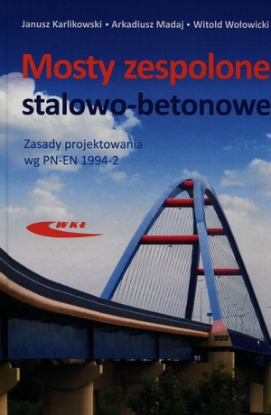 Mosty zespolone stalowo-betonowe Zasady projektowania wg PN-EN 1994-2