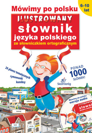 Mówimy po polsku Ilustrowany słownik języka polskiego ze słowniczkiem ortograficznym + płyta CD audio
