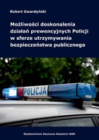 Możliwości doskonalenia działań prewencyjnych Policji w sferze utrzymywania bezpieczeństwa publicznego - mobi, epub, pdf