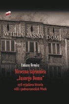 Mroczna tajemnica `Jasnego Domu` czyli wyjątkowa historia willi z podwarszawskich Włoch - pdf