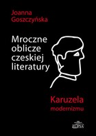 Mroczne oblicze czeskiej literatury Karuzela modernizmu