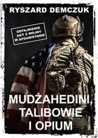 Mudżahedini, talibowie i opium - mobi, epub Odtajnienie akt z wojny w Afganistanie