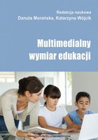 Multimedialny wymiar edukacji - Nowoczesne technologie multimedialne w edukacji dziecka w młodszym wieku szkolnym