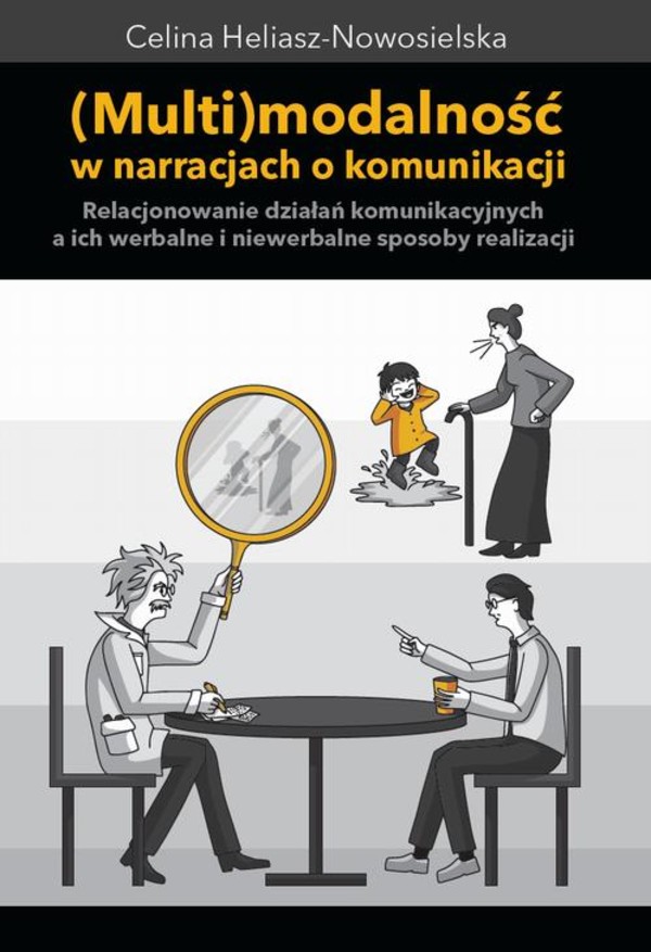 Multimodalność w narracjach o komunikacji. Relacjonowanie działań komunikacyjnych a ich werbalne i niewerbalne sposoby realizacji - mobi, epub, pdf