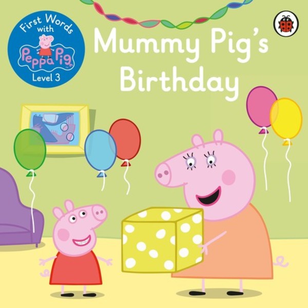 Mummy Pig`s Birthday First Words with Peppa Level 3