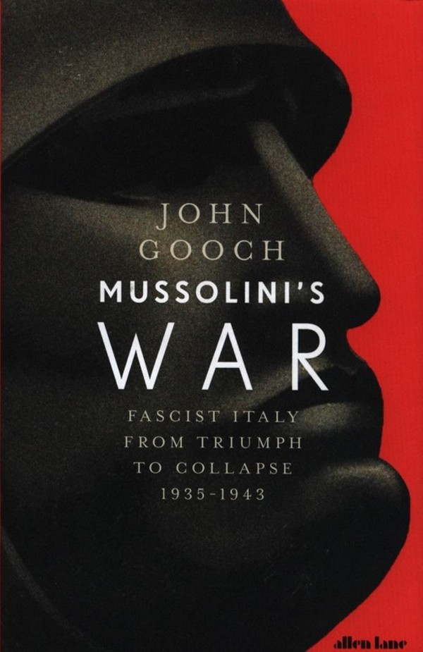 Mussolini`s War Fascist Italy from Triumph to Collapse, 1935-1943