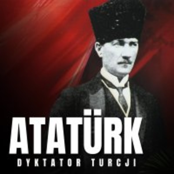 Mustafa Kemal Ataturk. Dyktator Turcji - Audiobook mp3