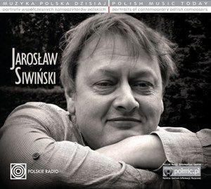 Muzyka Polska Dzisiaj. Portrety współczesnych kompozytorów polskich: Jarosław Siwiński (Digipack)