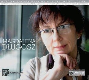 Muzyka Polska Dzisiaj. Portrety współczesnych kompozytorów polskich: Magdalena Długosz (Digipack)