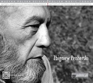 Muzyka Polska Dzisiaj. Portrety współczesnych kompozytorów polskich: Zbigniew Penherski (Digipack)