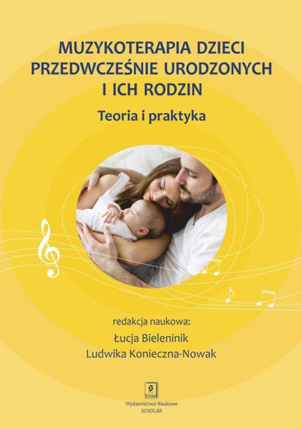 Muzykoterapia dzieci przedwcześnie urodzonych i ich rodzin Teoria i praktyka