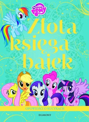 My little pony Opowieści o kucykach Złota Księga Bajek