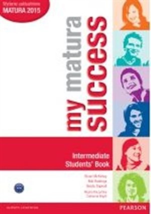 My Matura Success Intermediate. Student`s book Podręcznik Matura 2015