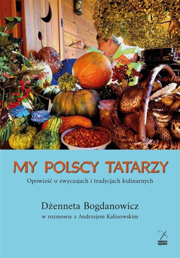 My polscy Tatarzy Opowieść o zwyczajach i tradycjach kulinarnych