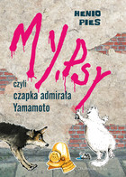 Okładka:My psy czyli czapka admirała Yamamoto 