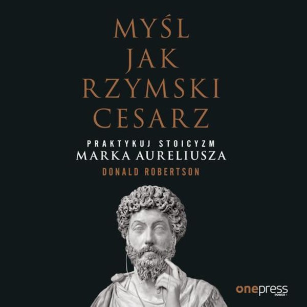Myśl jak rzymski cesarz. - Audiobook mp3 Praktykuj stoicyzm Marka Aureliusza