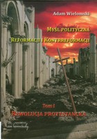 Myśl polityczna reformacji i kontrreformacji - pdf Tom 1 Rewolucja protestancka