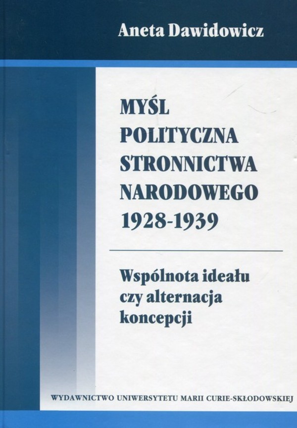 Myśl polityczna Stronnictwa Narodowego 1928-1939 Wspólnota ideału czy alternacja koncepcji