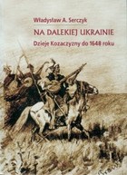 Na dalekiej Ukrainie - pdf Dzieje Kozaczyzny do 1648 roku