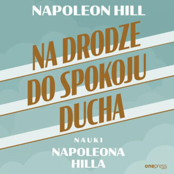 Na drodze do spokoju ducha. Nauki Napoleona Hilla - Audiobook mp3