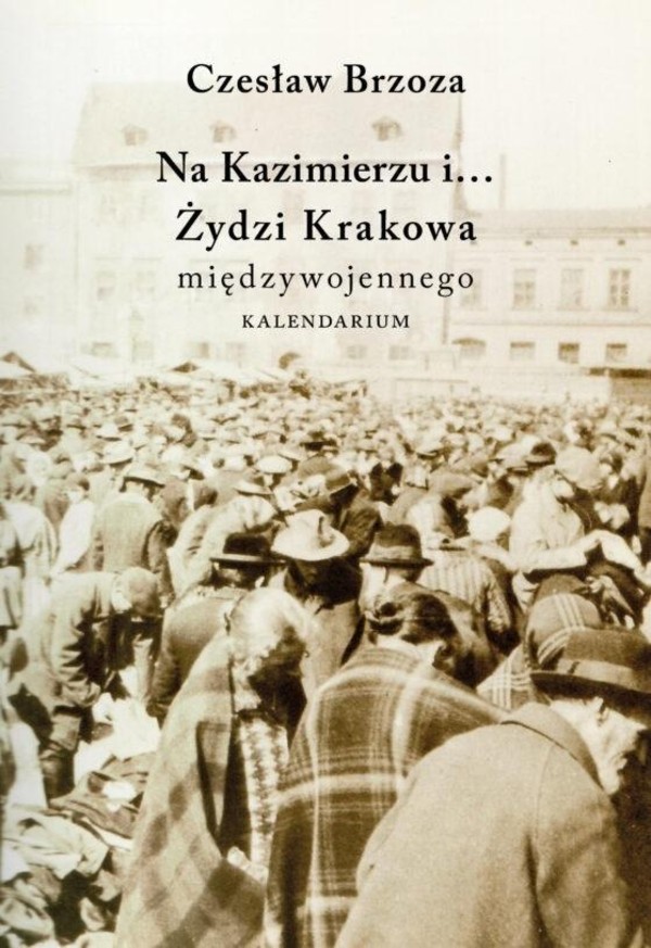 Na Kazimierzu i... Żydzi Krakowa Międzywojennego Kalendarium