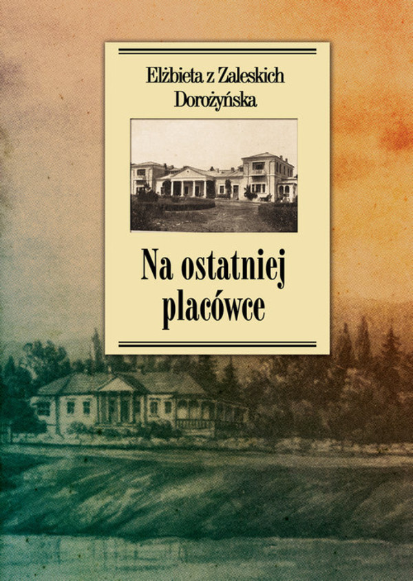 Na ostatniej placówce. Dziennik z życia wsi podolskiej w latach 1917-1921