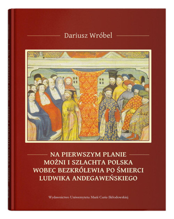 Na pierwszym planie Możni i szlachta polska wobec bezkrólewia po śmierci Ludwika Andegaweńskiego