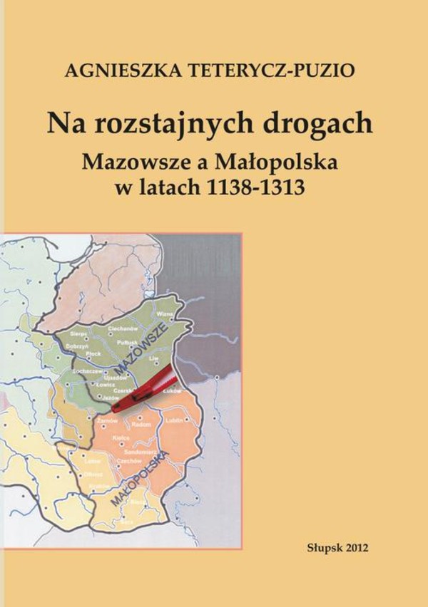 Na rozstajnych drogach. Mazowsze a Małopolska w latach 1138-1313 - pdf