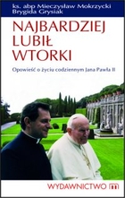 Najbardziej lubił wtorki - mobi, epub Opowieść o życiu codziennym Jana Pawła II