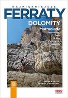 Najpiękniejsze ferraty Dolomity Marmolada. Sassolungo. Sella. Sciliar. Catinaccio. Latemar
