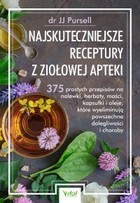 Najskuteczniejsze receptury z ziołowej apteki - mobi, epub, pdf 375 prostych przepisów na nalewki, herbaty, maści, kapsułki i oleje, które wyeliminują powszechne dolegliwości i choroby