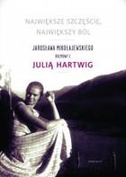 Największe szczęście, największy ból Jarosława Mikołajewskiego rozmowy z Julią Hartwig
