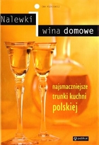 Nalewki i wina domowe. Najsmaczniejsze trunki kuchni polskiej