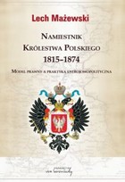 Namiestnik Królestwa Polskiego 1815-1874 - pdf Model prawny a praktyka ustrojowopolityczna