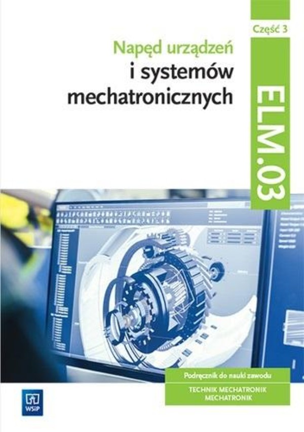 Napęd urządzeń i systemów mechatronicznych. Kwalifikacja ELM.03. Podręcznik. Część 3
