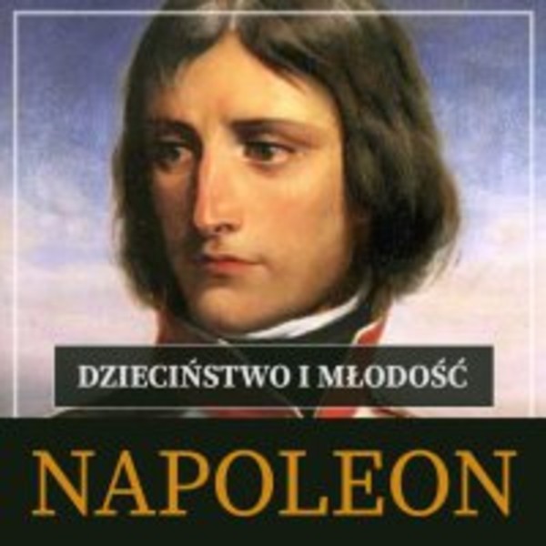 Napoleon Bonaparte. Dzieciństwo i młodość - Audiobook mp3