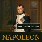 Napoleon i jego epoka. Tom II. Imperator - Audiobook mp3